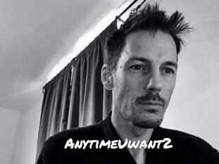 AnytimeUwant2