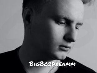 BigBobDreamm
