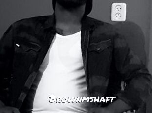 Brownmshaft