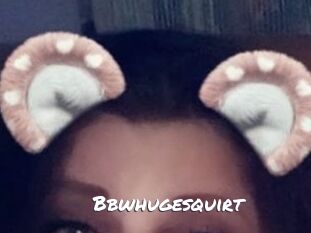 Bbwhugesquirt