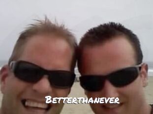 Betterthanever