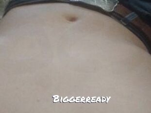 Biggerready