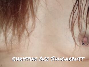 Christine_Ace_Shugarbutt