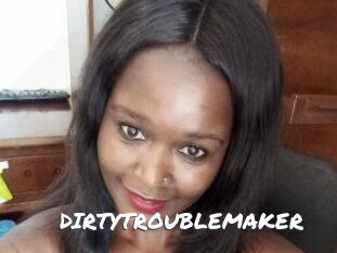 DIRTY_TROUBLEMAKER