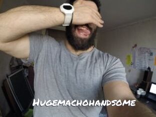 Hugemachohandsome
