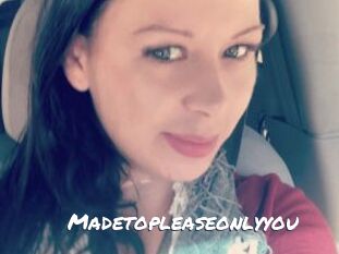 Madetopleaseonlyyou