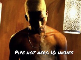 Pipe_hot_afro_10_inches