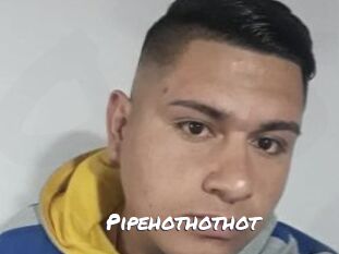 Pipehothothot