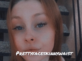 Prettyfaceskinnywaist