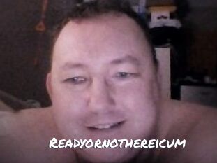 Ready_or_not_here_i_cum