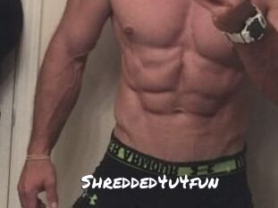 Shredded4u4fun
