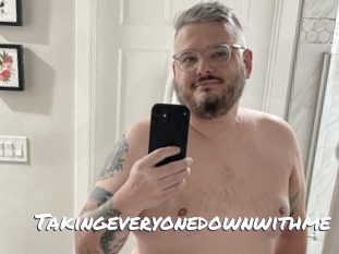 Takingeveryonedownwithme