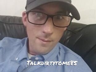 Talkdirtytome85