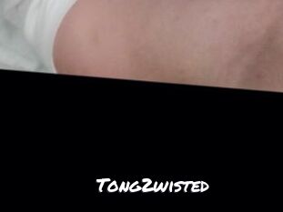 Tong2wisted