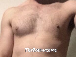 Try2seduceme