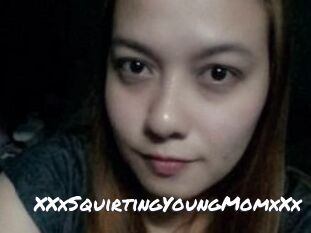 XXxSquirtingYoungMomxXx