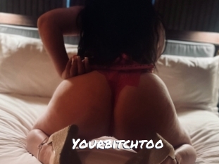 Yourbitchtoo