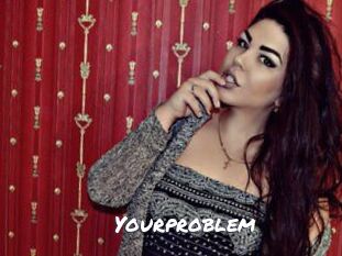 Yourproblem